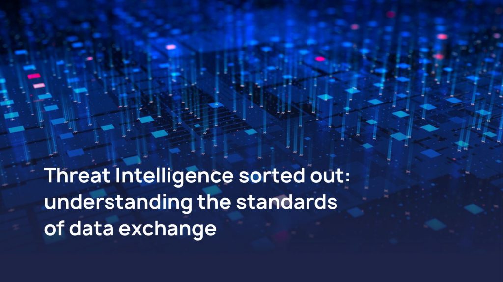 Threat Intelligence sorted out: understanding the standards of data exchange