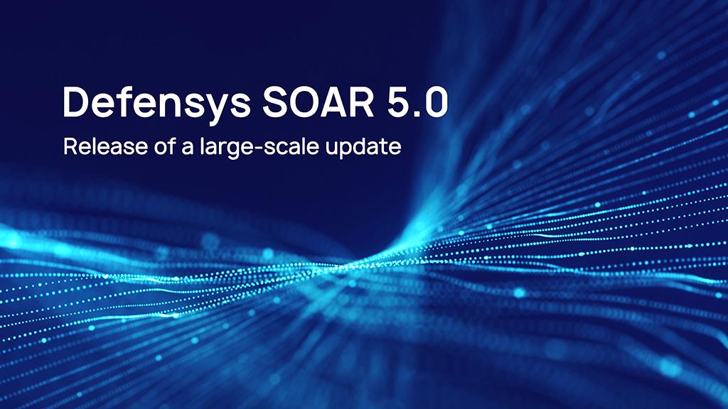 Next major version of Defensys SOAR. New crucial features in version 5.0