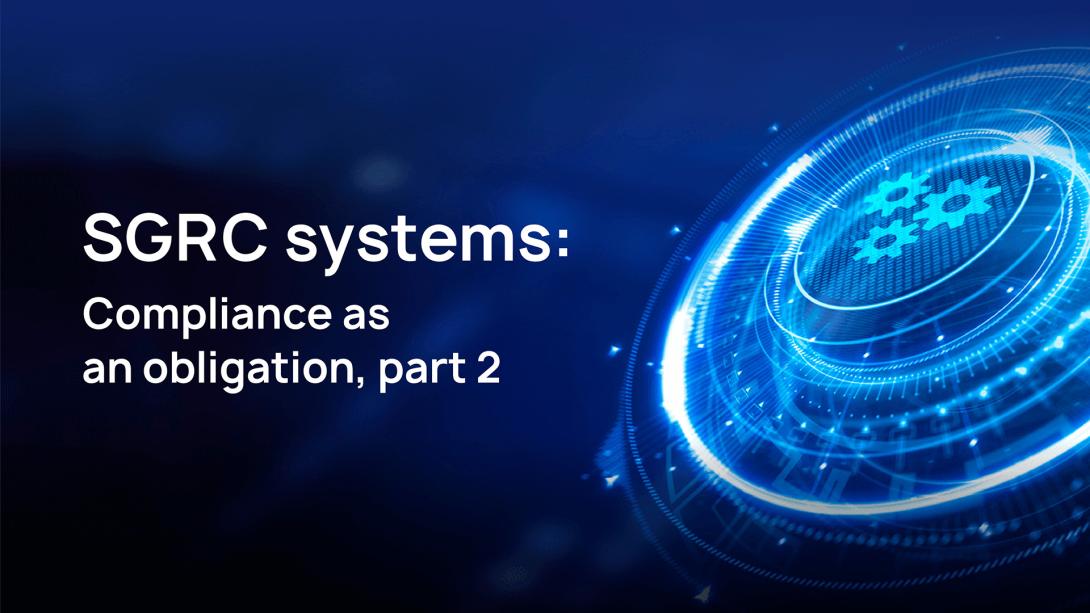 SGRC systems: Compliance as an obligation, part 2