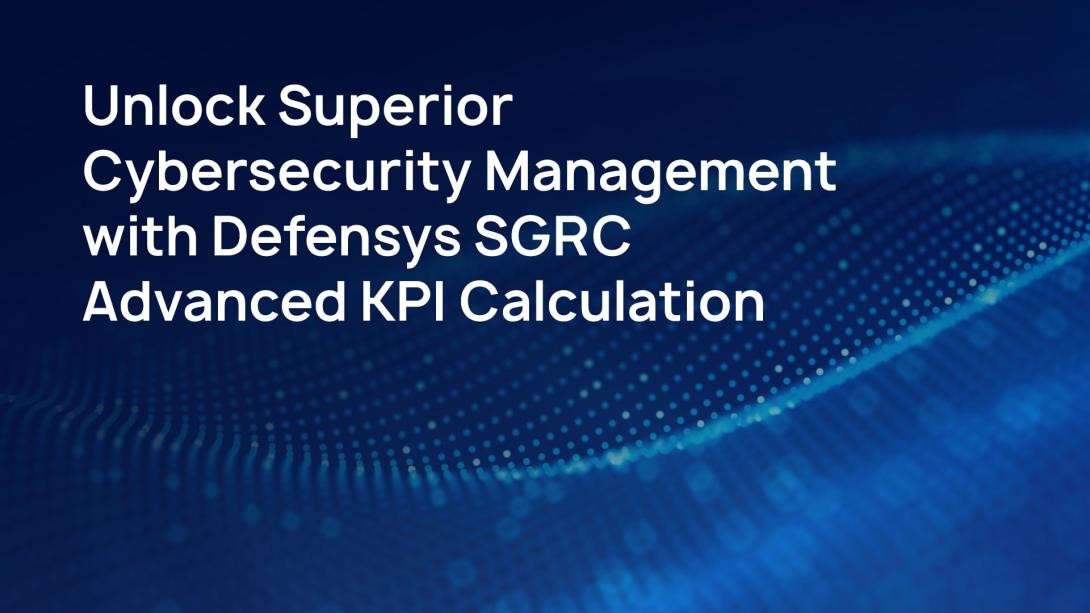 Unlock Superior Cybersecurity Management with Defensys SGRC Advanced KPI Calculation