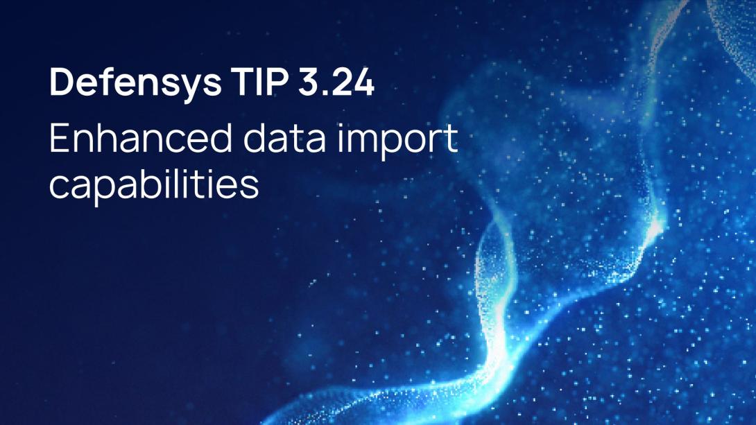 Enhanced data import capabilities in the Defensys TIP 3.24